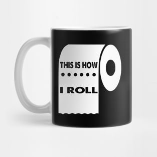 This Is How I Roll, Quarantine Toilet Paper Crisis Survivor Shortage of 2020 Gifts Mug